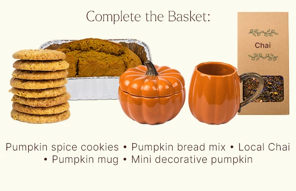 Pictured: Complete your Boo Basket with Pumpkin Spice Cookies, Pumpkin Bread Mix, Local Chai, pumpkin Mug, and Mini decorative Pumpkin