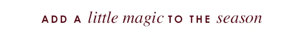 Add a little magic to the season
