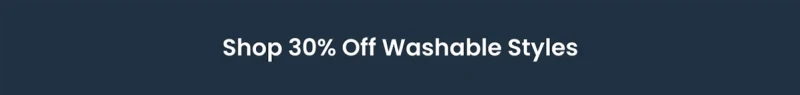 Shop 30% Off Washable Styles