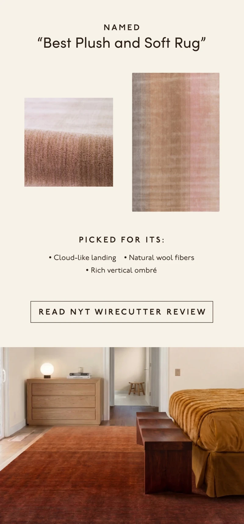Named “Best Plush and Soft Rug” | Picked for its: Cloud-like landing | Natural wool fibers | Rich vertical ombré | [ READ NYT WIRECUTTER REVIEW ]