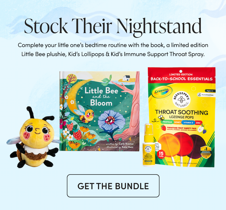 Stock Their Nightstand Complete your little one’s bedtime routine with the book, a limited edition Little Bee plushie, Kid’s Lollipops & Kid’s Immune Support Throat Spray. CTA: GET THE BUNDLE     