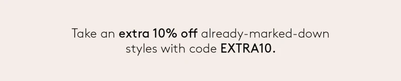 Take an extra 10% off already-marked-down styles with code EXTRA10.