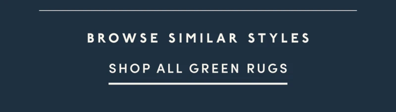 BROWSE SIMILAR STYLES | SHOP ALL GREEN RUGS