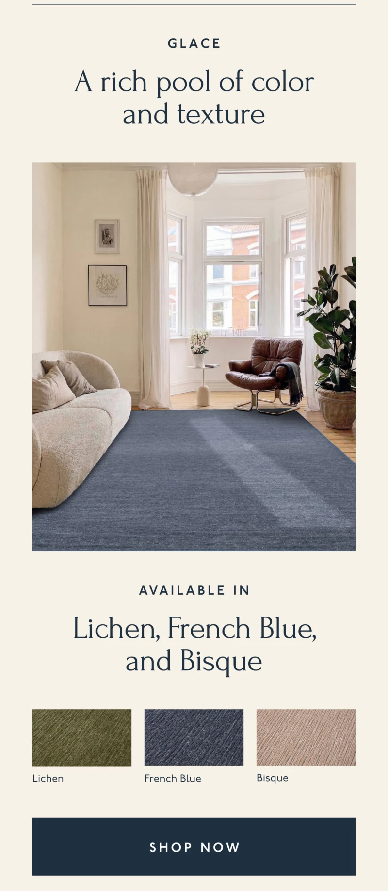 GLACE | A rich pool of color and texture | Available in Lichen, French Blue, and Bisque | [ SHOP NOW ]