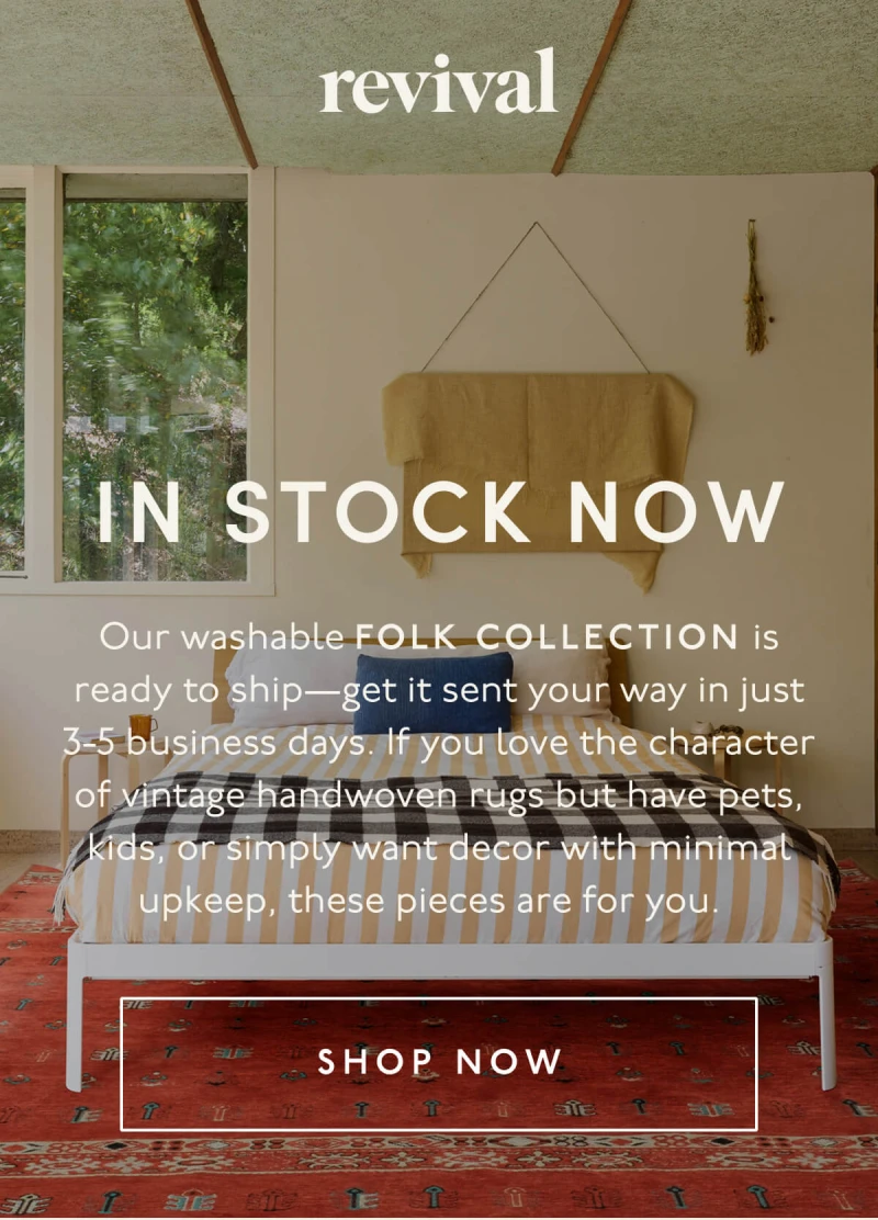 Revival | IN STOCK NOW | Our washable Folk Collection is ready to ship—get it sent your way in just 3-5 business days. If you love the character of vintage handwoven rugs but have pets, kids, or simply want decor with minimal upkeep, these pieces are for you. | [ SHOP NOW ]