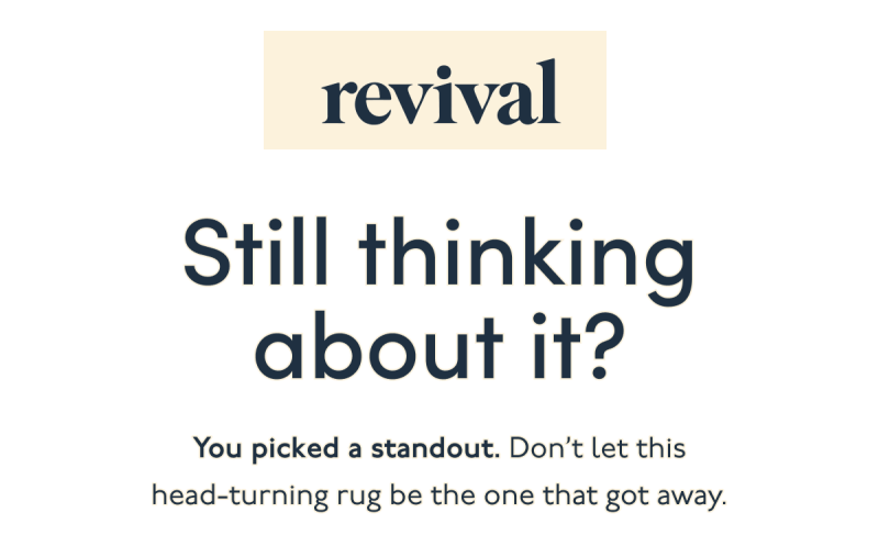 revival | Still thinking about it? | You picked a standout. Don’t let this head-turning rug be the one that got away.