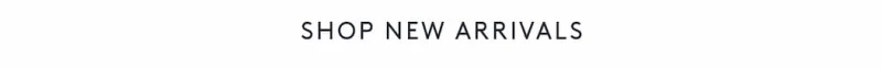 SHOP NEW ARRIVALS