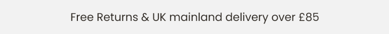 Free Returns & UK mainland delivery over £85