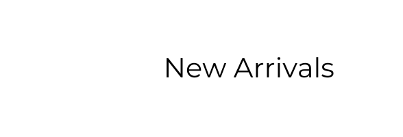 NEW ARRIVALS