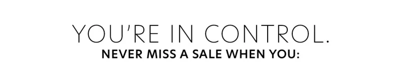 You're in control. Never miss a sale when you: