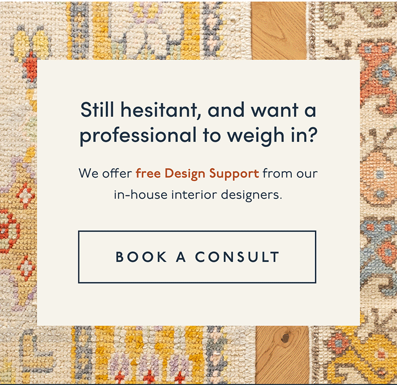 Still hesitant, and want a professional to weigh in? We offer free Design Support from our in-house interior designers. | [ BOOK A CONSULT ]