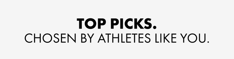 Top picks. Chosen by athletes like you.