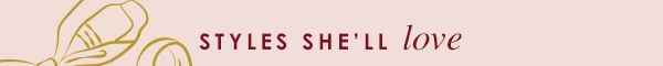 Styles she'll love