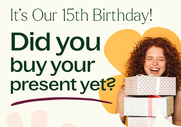 It's Our 15th Birthday! Did you buy your present yet?