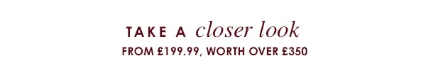 Take A Closer Look - From £199.99, Worth Over £350