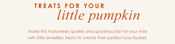 Treats for you little pumpkin - Make this Halloween sparkly and spooktaculor for your mini with little jewellery treats to create their perfect boo basket.