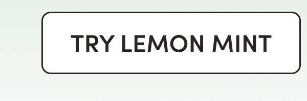 CTA: TRY LEMON MINT     