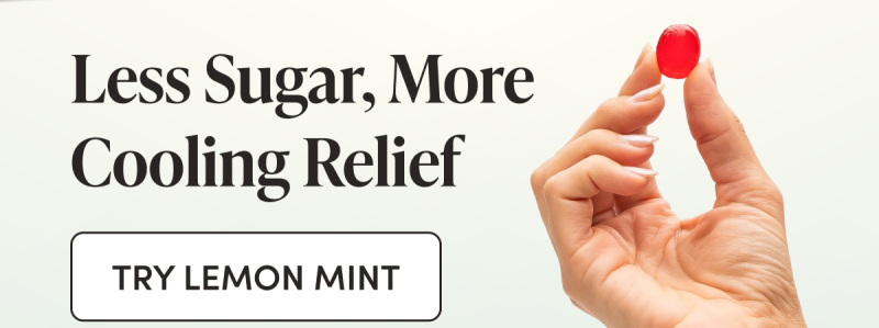 Less Sugar, More Cooling Relief CTA: TRY CHERRY MINT  CTA: TRY LEMON MINT 