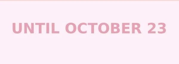 UNTIL OCTOBER 23
