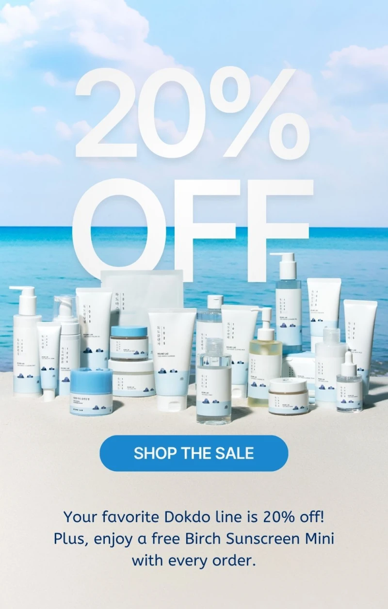 Shop our most-loved Dokdo line at 20% off and get a free Birch Sunscreen Mini with every order.