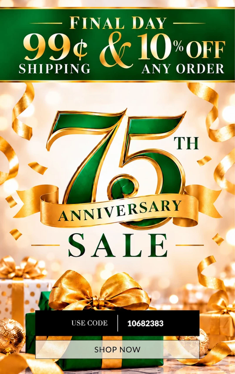 Final Day! 99¢ Shipping and 10% Off any order 75th Anniversary Sale