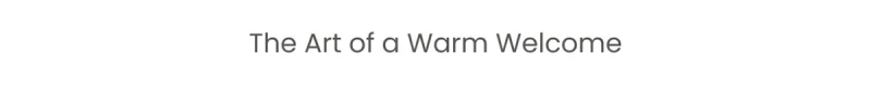 The Art of a Warm Welcome