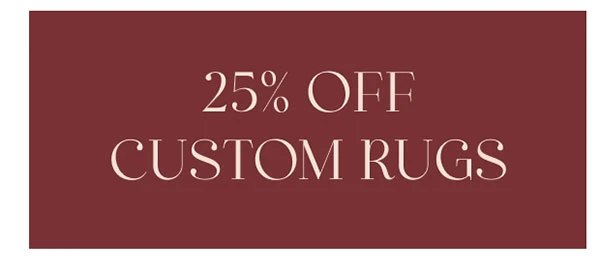 25% OFF CUSTOM RUGS