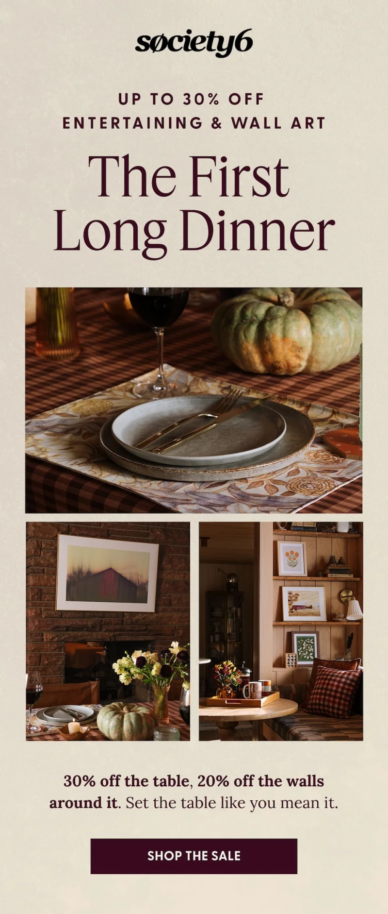society6 | Up To 30% Off Entertaining & Wall Art | The First Long Dinner | 30% off the table, 20% off the walls around it. Set the table like you mean it. | SHOP THE SALE