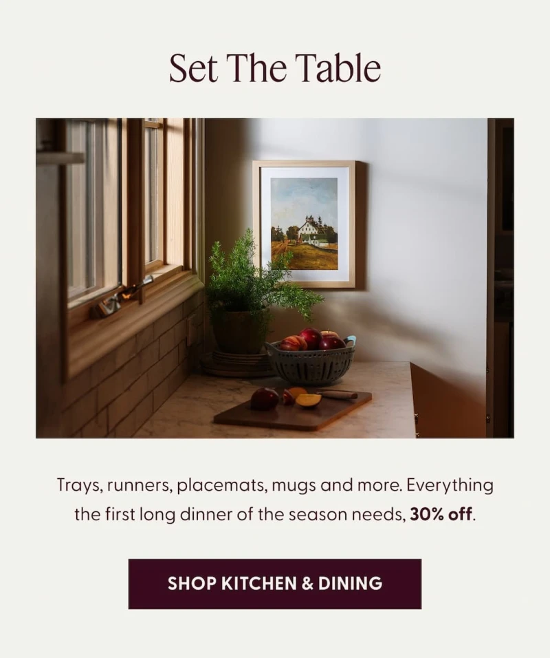 Set The Table | Trays, runners, placemats, mugs and more. Everything the first long dinner of the season needs, 30% off. | SHOP KITCHEN & DINING