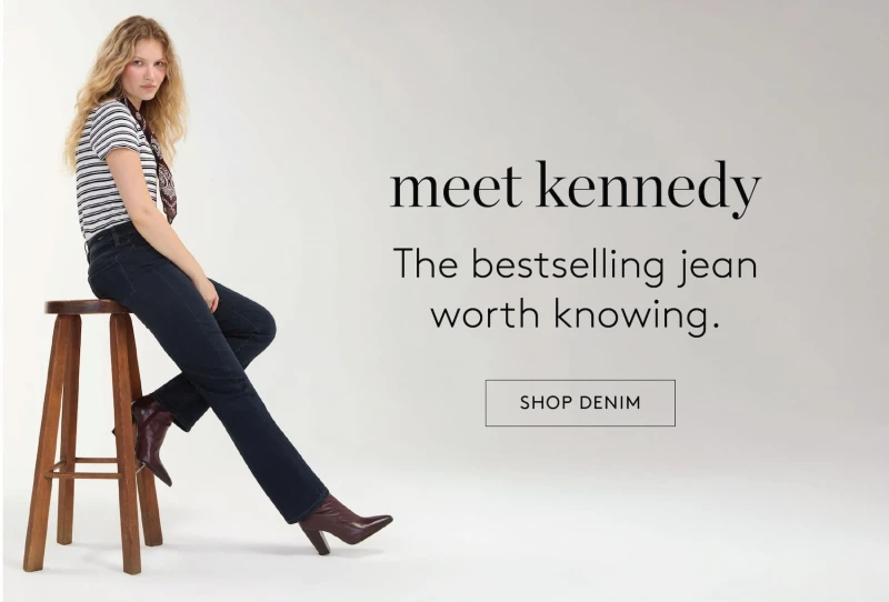 meet kennedy. The bestselling jean worth knowing. SHOP DENIM