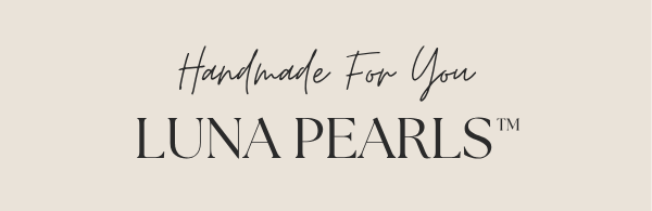 Handmade For You | Luna Pearls™