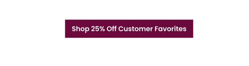 Shop 25% off Customer Favorites