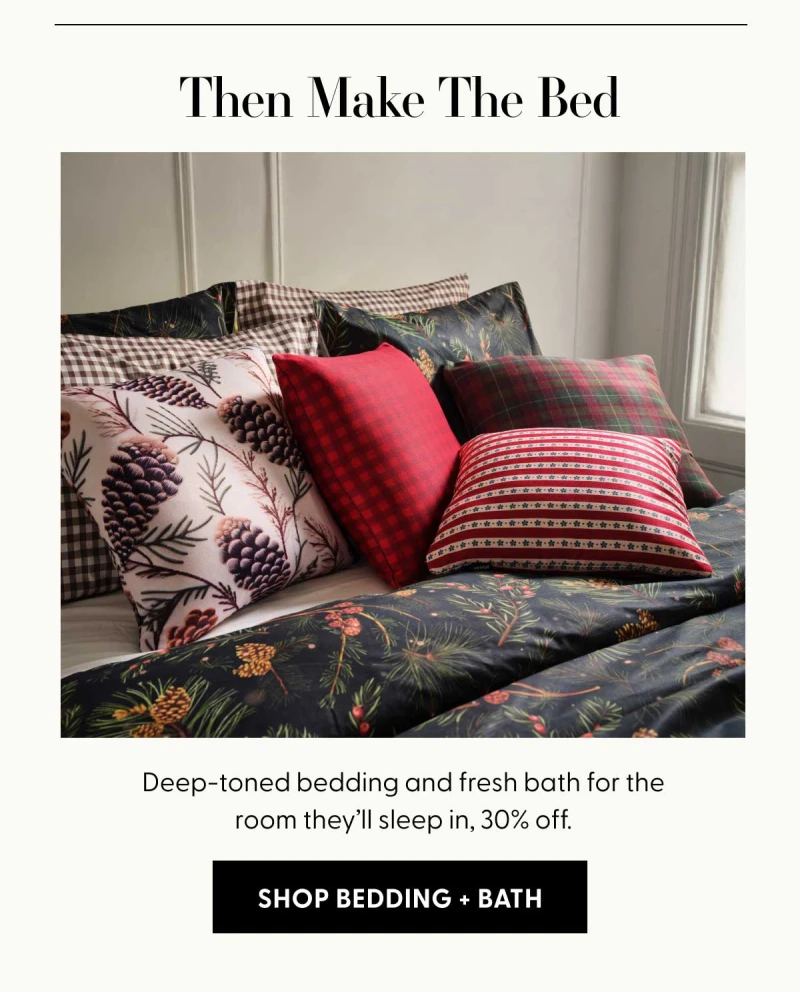 Then Make The Bed | Deep-toned bedding and fresh bath for the room they’ll sleep in, 30% off. | SHOP BEDDING + BATH
