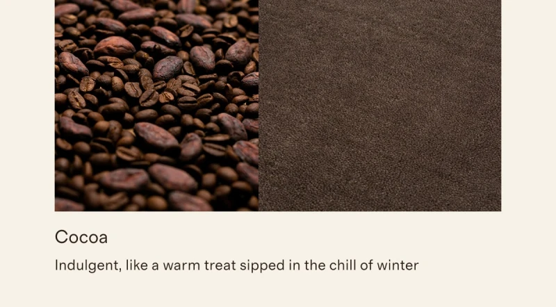 Cocoa | Indulgent, like a warm treat sipped in the chill of winter