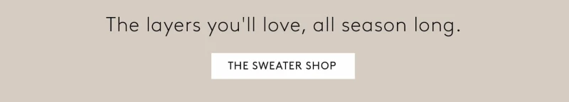 The layers you'll love, all season long. 