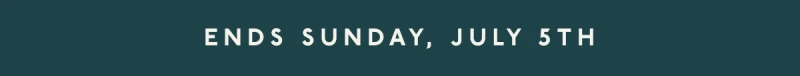 Ends Sunday, July 5th