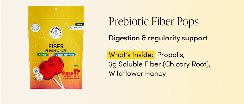 Prebiotic Fiber Pops   Digestion & regularity support What’s Inside: Propolis, 3g Soluble Fiber (Chicory Root), Wildflower Honey  CTA: SHOP  