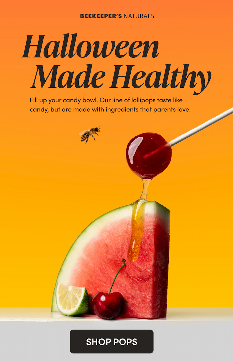 Halloween Made Healthy  Fill up your candy bowl. Our line of lollipops taste like candy, but are made with ingredients that parents love.   CTA: SHOP POPS 