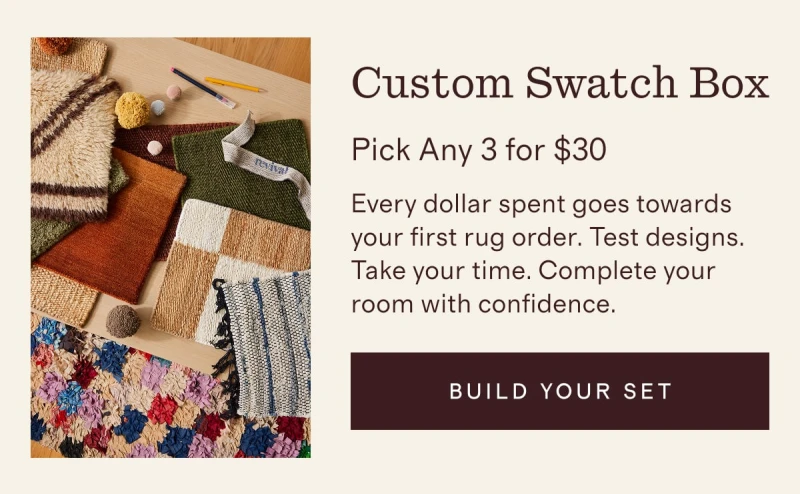 Custom Swatch Box | Pick Any 3 for $30 | Every dollar spent goes towards your first rug order.&nbsp;Test designs. Take your time. Complete your room with confidence. | [ BUILD YOUR SET ]