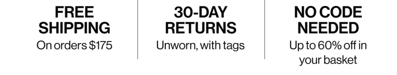 Free shipping On orders $175 30-day returns Unworn, with tags no code needed Up to 60% off in your basket