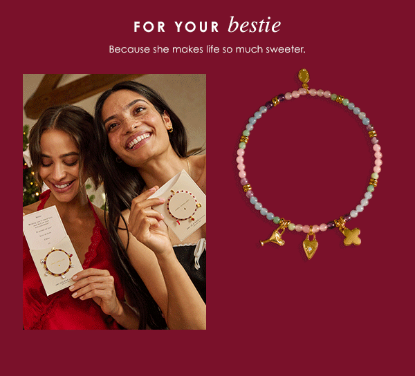 For your bestie - Because she makes life so much sweeter.