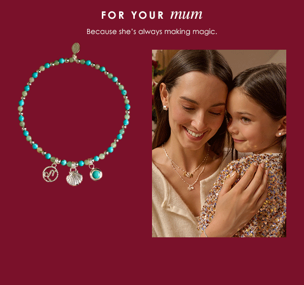 For your mum - Because she's always making magic.