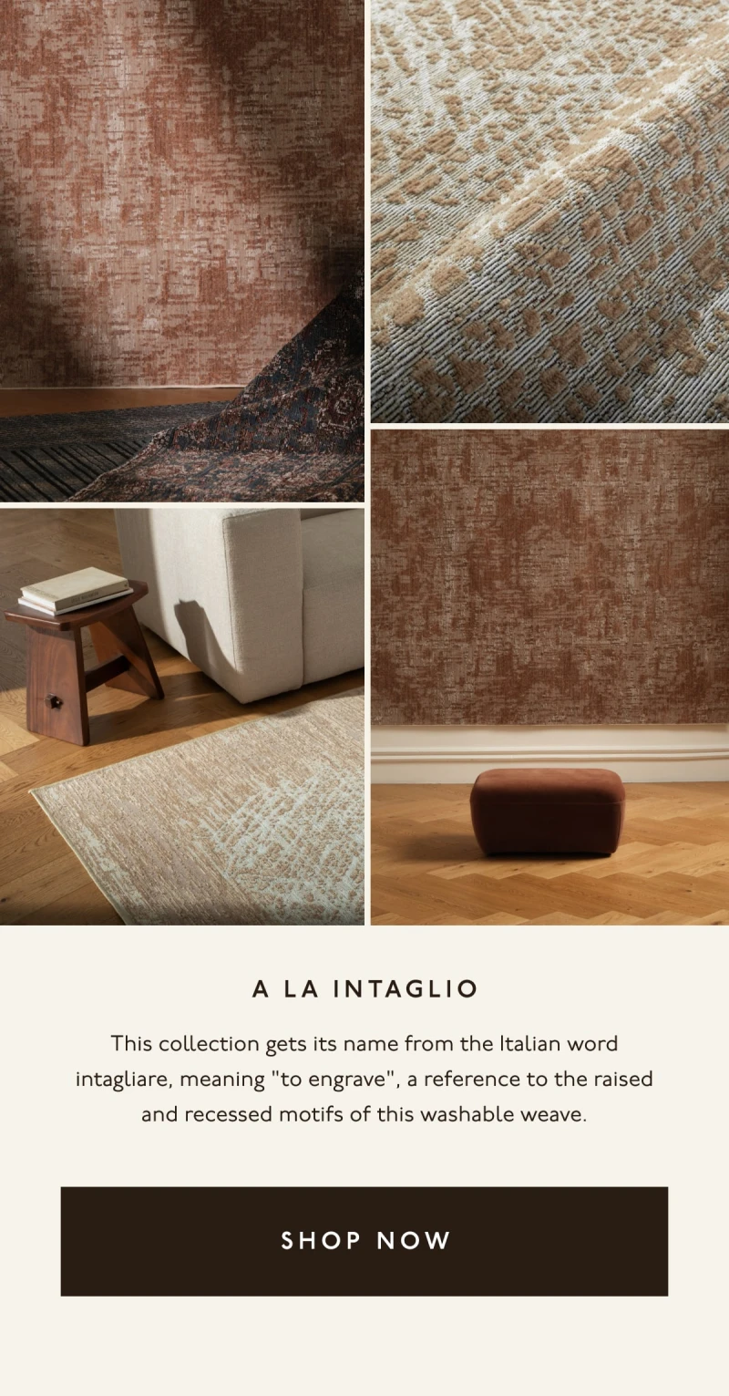 A la Intaglio | This collection gets its name from the Italian word intagliare, meaning "to engrave", a reference to the raised and recessed motifs of this washable weave. | [ SHOP NOW ]