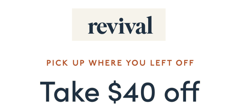 revival | pick up where you left off | Take $40 off