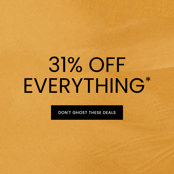 31% off everything*