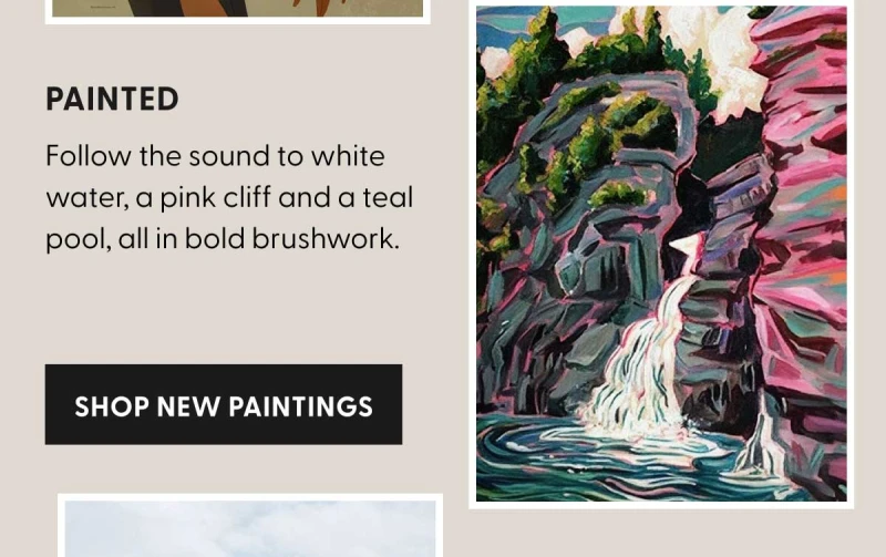 Painted | Follow the sound to white water, a pink cliff and a teal pool, all in bold brushwork. | SHOP NEW PAINTINGS