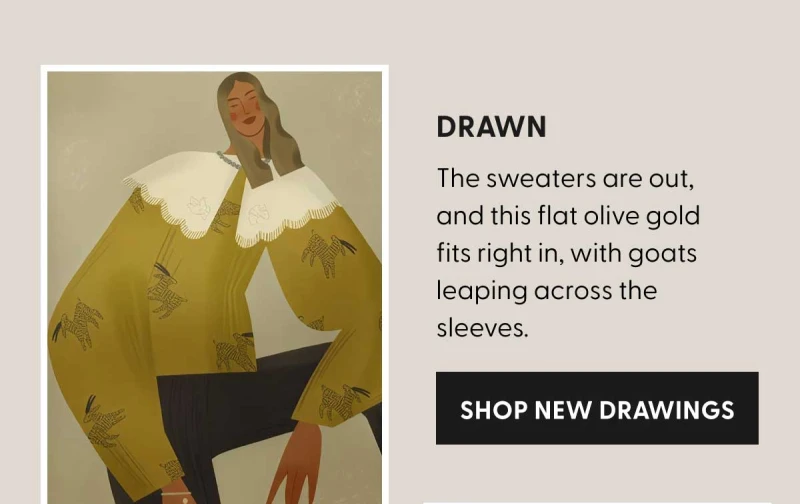 Drawn | The sweaters are out, and this flat olive gold fits right in, with goats leaping across the sleeves. | SHOP NEW DRAWINGS