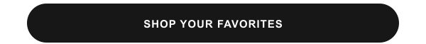 SHOP YOUR FAVORITES