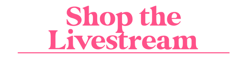 Shop the Livestream!
