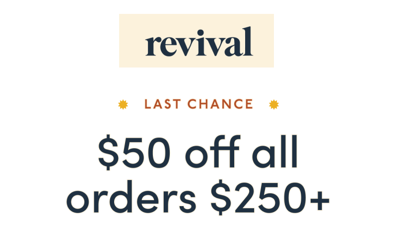 revival | Last Chance | $50 off all orders $250+
